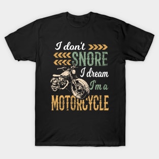 I Don't snore I Dream I'm a Motorcycle T-Shirt